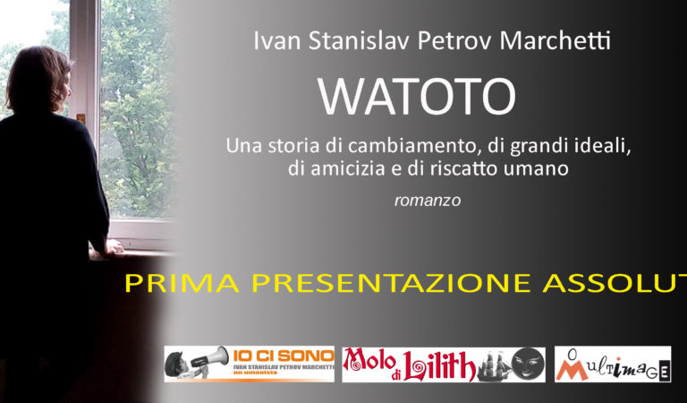 Presentazione di “Watoto”, il nuovo romanzo di Ivan Stanislav Petrov Marchetti Presentazione di “Watoto”, il nuovo romanzo di Ivan Stanislav Petrov Marchetti